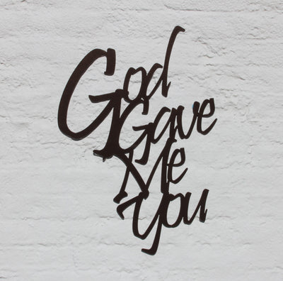 God Gave Me You Metal Word Sign - Madison Iron and Wood - Metal Art - metal outdoor decor - Steel deocrations - american made products - veteran owned business products - fencing decorations - fencing supplies - custom wall decorations - personalized wall signs - steel - decorative post caps - steel post caps - metal post caps - brackets - structural brackets - home improvement - easter - easter decorations - easter gift - easter yard decor