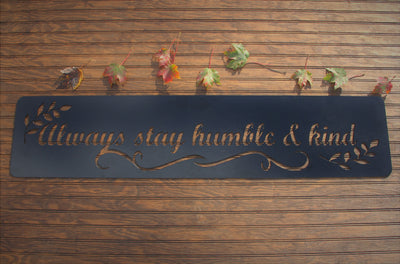 Always Stay Humble and Kind Metal Word Sign - Madison Iron and Wood - Wall Art - metal outdoor decor - Steel deocrations - american made products - veteran owned business products - fencing decorations - fencing supplies - custom wall decorations - personalized wall signs - steel - decorative post caps - steel post caps - metal post caps - brackets - structural brackets - home improvement - easter - easter decorations - easter gift - easter yard decor